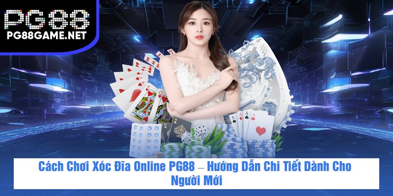 Cách Chơi Xóc Đĩa Online PG88 – Hướng Dẫn Chi Tiết Dành Cho Người Mới
